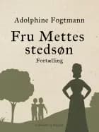 Fru Mettes stedsøn. Fortælling
