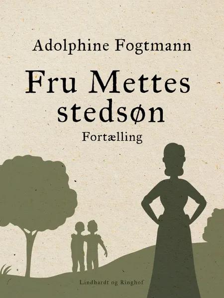 Fru Mettes stedsøn. Fortælling af Adolphine Fogtmann