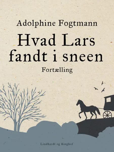 Hvad Lars fandt i sneen. Fortælling af Adolphine Fogtmann