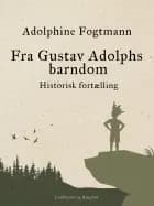 Fra Gustav Adolphs barndom. Historisk fortælling