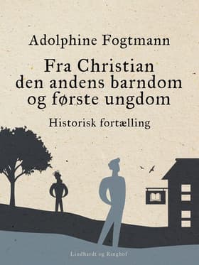 Fra Christian den andens barndom og første ungdom. Historisk fortælling af Adolphine Fogtmann