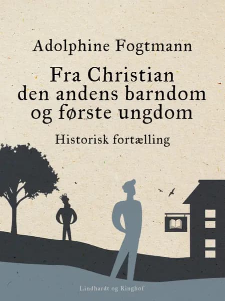 Fra Christian den andens barndom og første ungdom. Historisk fortælling af Adolphine Fogtmann