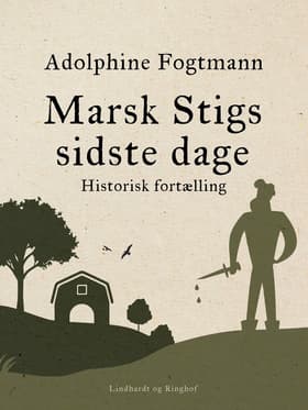 Marsk Stigs sidste dage. Historisk fortælling af Adolphine Fogtmann