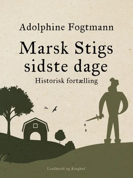 Marsk Stigs sidste dage. Historisk fortælling af Adolphine Fogtmann