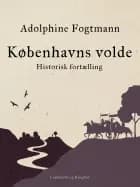 Københavns volde. Historisk fortælling af Adolphine Fogtmann