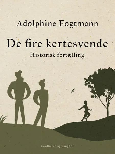 De fire kertesvende. Historisk fortælling af Adolphine Fogtmann