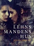Lehnsmandens hus. Et skuespil fra reformationstiden for ungdommen og folket af Anna Erslev
