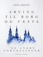 Arving til borg og fæste og andre fortællinger