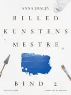 Billedkunstens mestre. Bind 2 af Anna Erslev