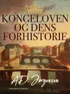 Kongeloven og dens forhistorie af A.D. Jørgensen