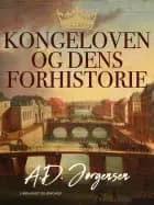 Kongeloven og dens forhistorie af A.D. Jørgensen