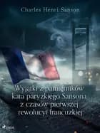 Wyjątki z pamiętników kata paryzkiego Sansona z czasów pierwszej rewolucyi francuzkiej af Charles Henri Sanson
