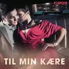 Til min kære - erotiske noveller af Cupido