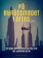 På byrådsmødet i aftes ... En bog om kommunalpolitik og journalistik