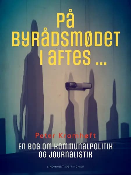 På byrådsmødet i aftes ... En bog om kommunalpolitik og journalistik af Peter Kramhøft