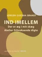 Ind imellem. Der er æg i mit skæg. Ateliers. Fritvoksende digte af Jørgen Gustava Brandt