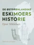 De østgrønlandske eskimoers historie af Ejnar Mikkelsen
