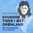 Svundne tider i Østgrønland. Fra stenalder til atomtid af Ejnar Mikkelsen