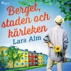 Berget, staden och kärleken af Lars Alm