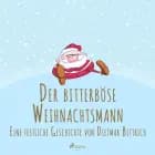 Der bitterböse Weihnachtsmann. Eine festliche Geschichte