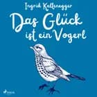 Das Glück ist ein Vogerl af Ingrid Kaltenegger