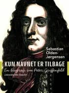 Kun navnet er tilbage. En biografi om Peter Griffenfeld