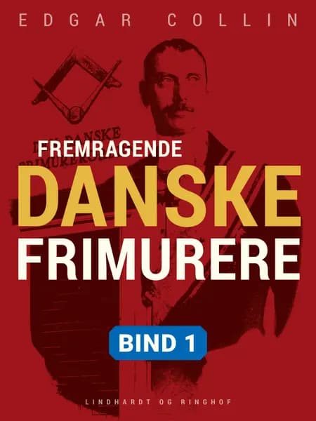 Fremragende danske frimurere. Bind 1 af Edgar Collin