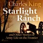 Starlight Ranch and Other Stories of Army Life on the Frontier af Charles King