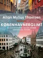 Københavnerglimt. En kalejdoskopisk odyssé gennem Københavns historie