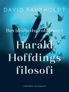 Bevidsthedsproblemet i Harald Høffdings filosofi af David Favrholdt