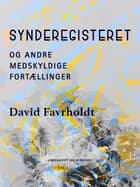 Synderegisteret og andre medskyldige fortællinger af David Favrholdt