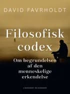 Filosofisk codex. Om begrundelsen af den menneskelige erkendelse af David Favrholdt