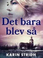 Det bara blev så