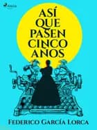Asi que pasen cinco años af Federico García Lorca