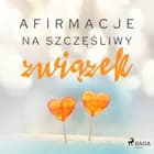 Afirmacje na szczęśliwy związek af Maxx-audio