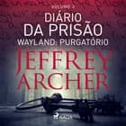 Diário da prisão, Volume 2 - Wayland: Purgatório af Jeffrey Archer