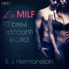 La MILF - 10 brevi racconti erotici di B. J. Hermansson af B. J. Hermansson