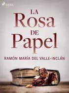 La rosa de papel af Ramón María Del Valle-Inclán