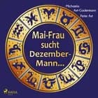 Mai-Frau sucht Dezember-Mann - Wie unser Geburtsmonat Gesundheit, Karriere und Partnerschaft beeinflusst und wie wir diese Chancen nutzen können af Peter Axt og Michaela Axt-Gadermann