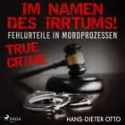 Im Namen des Irrtums! - Fehlurteile in Mordprozessen