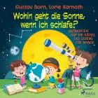 Wohin geht die Sonne, wenn ich schlafe? - Antworten auf die Rätsel des Lebens für Amalie