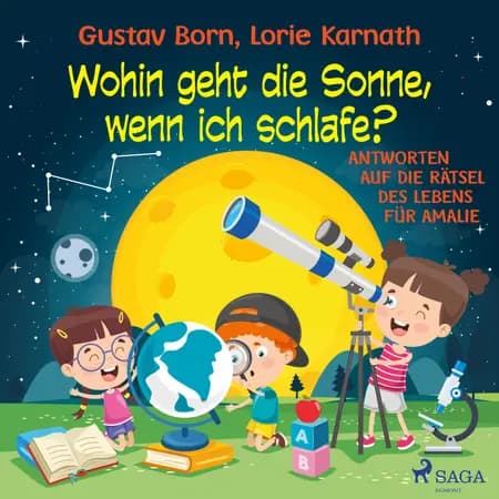 Wohin geht die Sonne, wenn ich schlafe? - Antworten auf die Rätsel des Lebens für Amalie af Gustav Born