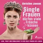 Single-Frauen dürfen viele Frösche küssen - Liebe, Frust und Sinnlichkeit in den Solo-Phasen des Lebens af Christine Janson