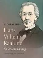Hans Vilhelm Kaalund. En levnedsskildring