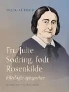 Fru Julie Sødring, født Rosenkilde. Efterladte optegnelser