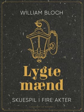 Lygtemænd. Skuespil i fire akter af William Bloch