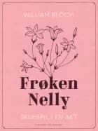 Frøken Nelly. Skuespil i en akt af William Bloch
