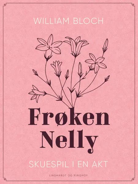 Frøken Nelly. Skuespil i en akt af William Bloch