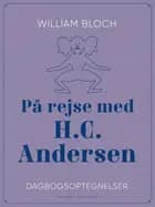 På rejse med H.C. Andersen. Dagbogsoptegnelser af William Bloch