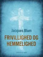 Frivillighed og hemmelighed af Jacques Blum